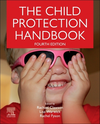 The Child Protection Handbook - Clawson, Rachael (Editor), and Warwick, Lisa (Editor), and Fyson, Rachel (Editor)