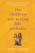 The Children Are Acting Like Assholes