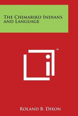 The Chimariko Indians and Language - Dixon, Roland B