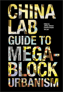 The China Lab Guide to Megablock Urbanisms