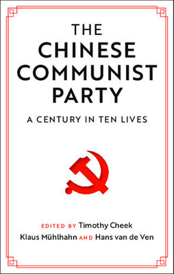 The Chinese Communist Party - Cheek, Timothy (Editor), and M�hlhahn, Klaus (Editor), and Van de Ven, Hans (Editor)