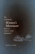 The Chinese Women's Movement Between State and Market