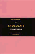 The Chocolate Connoisseur: For Everyone with a Passion for Chocolate