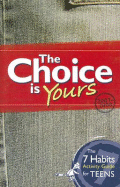 The Choice Is Yours: The 7 Habits Activity Guide for Teens