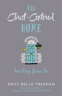 The Christ-Centered Home: Inviting Jesus in