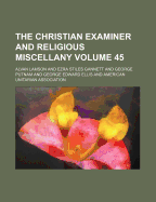 The Christian Examiner and Religious Miscellany Volume 45