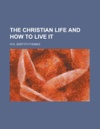 The Christian Life and How to Live It