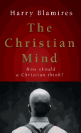 The Christian Mind: How Should a Christian Think?