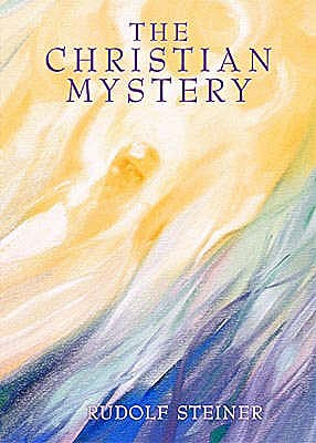 The Christian Mystery - Steiner, Rudolf, and Meuss, A. (Translated by)