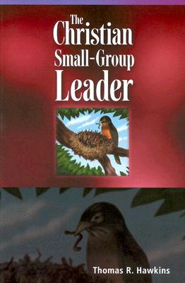 The Christian Small-Group Leader - Hawkins, Thomas R