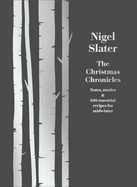 The Christmas Chronicles: Notes, Stories & 100 Essential Recipes for Midwinter
