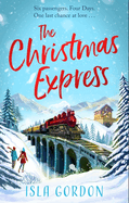The Christmas Express: The Perfect Festive Romance to Settle Down with This Christmas