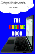 The Chrome Book (Third Edition): The Essential Guide to Cloud Computing with Google Chrome and the Chromebook