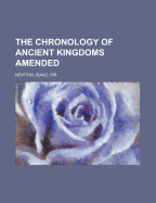 The Chronology of Ancient Kingdoms Amended
