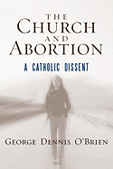 The Church and Abortion: A Catholic Dissent