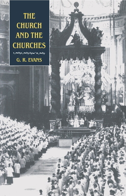 The Church and the Churches - Evans, G R