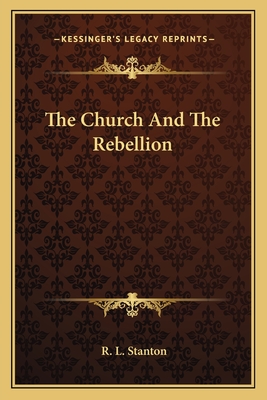 The Church and the Rebellion - Stanton, R L