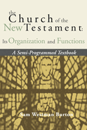 The Church of the New Testament: Its Organization and Functions