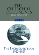 The Churchill Documents, Volume 11: The Exchequer Years, 1922-1929 Volume 11