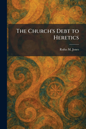 The Church's Debt to Heretics