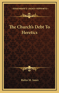 The Church's Debt To Heretics