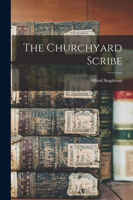 The Churchyard Scribe - Stapleton, Alfred