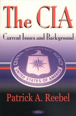 The CIA: Overview and Bibliography - Reebel, Patrick A