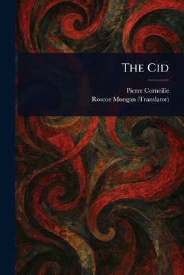 The Cid - Corneille, Pierre, and Mongan, Roscoe