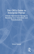 The Cio's Guide to Enterprise Finops: Unlock Operational Savings to Bootstrap Your Innovation and Transformation