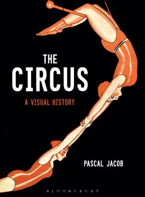 The Circus: A Visual History - Jacob, Pascal