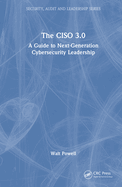 The Ciso 3.0: A Guide to Next-Generation Cybersecurity Leadership