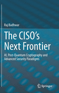 The Ciso's Next Frontier: Ai, Post-Quantum Cryptography and Advanced Security Paradigms