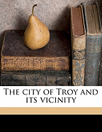The City of Troy and Its Vicinity