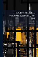 The City Record, Volume 5, Issues 235-260