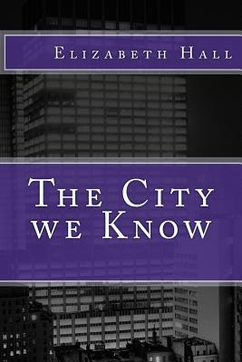 The City We Know - Hall, Elizabeth