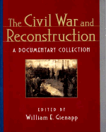 The Civil War and Reconstruction: A Documentary Collection
