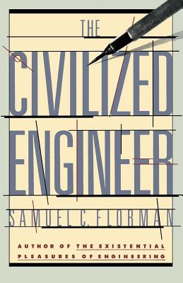 The Civilized Engineer - Florman, Samuel C