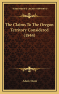 The Claims to the Oregon Territory Considered (1844)