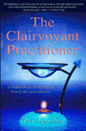 The Clairvoyant Practitioner: A Simple Guide to Developing Your Clairvoyant Abilities