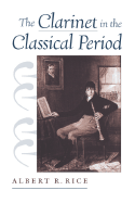 The Clarinet in the Classical Period - Rice, Albert R
