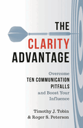 The Clarity Advantage: Overcome Ten Communication Pitfalls and Boost Your Influence