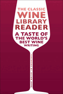The Classic Wine Library reader: A taste of the world's best wine writing