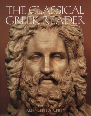 The Classical Greek Reader - Atchity, Kenneth J (Editor), and McKenna, Rosemary (Editor)