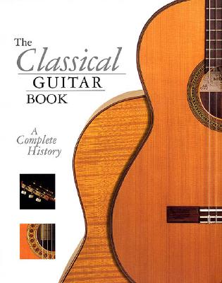 The Classical Guitar: A Complete History - Morrish, John