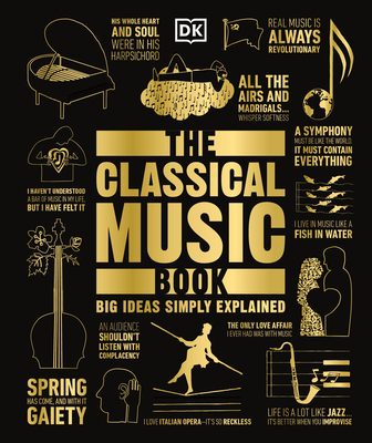 The Classical Music Book: Big Ideas Simply Explained - DK, and Derham, Katie (Foreword by)