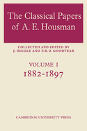 The Classical Papers of A. E. Housman: Volume 1, 1882-1897