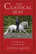 The Classical Seat: A Guide for the Everyday Rider