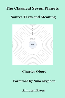 The Classical Seven Planets: Source Texts and Meaning - Obert, Charles, and Gryphon, Nina (Foreword by)