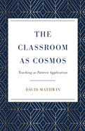 The Classroom as Cosmos: Teaching as Pattern Application