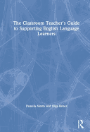 The Classroom Teacher's Guide to Supporting English Language Learners